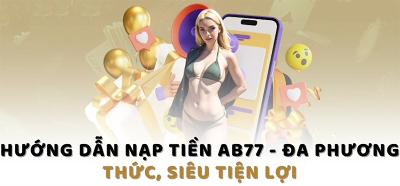 Nạp tiền AB77 cần chú ý những gì? Nạp tiền AB77 cần chú ý những gì?